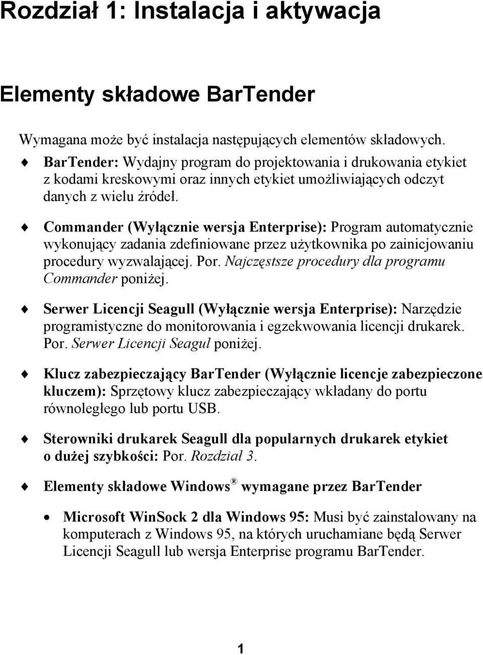 Commander (Wyłącznie wersja Enterprise): Program automatycznie wykonujący zadania zdefiniowane przez użytkownika po zainicjowaniu procedury wyzwalającej. Por.