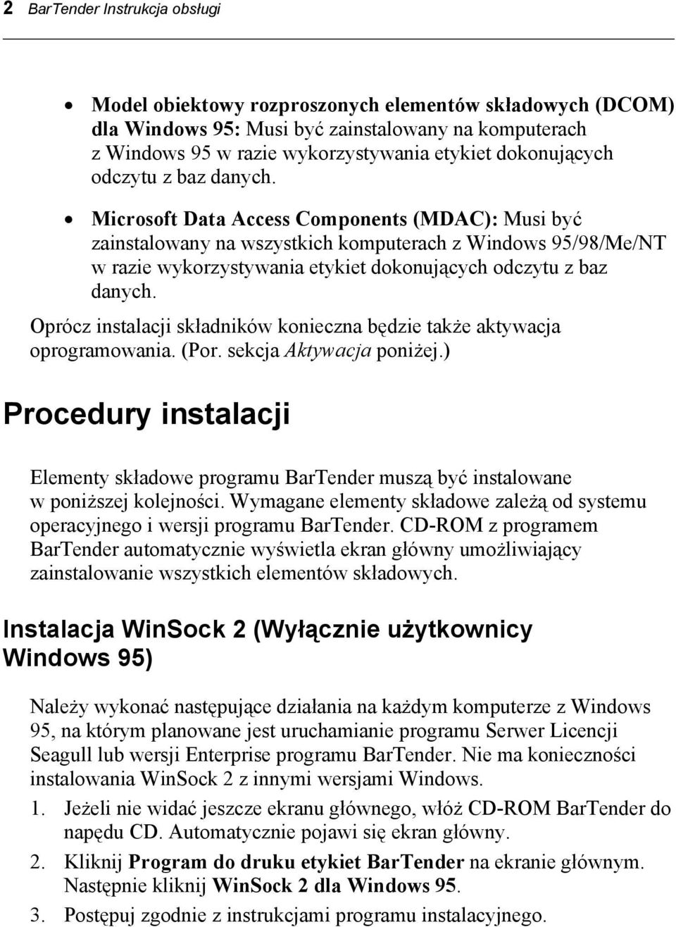 Microsoft Data Access Components (MDAC): Musi być zainstalowany na wszystkich komputerach z Windows 95/98/Me/NT w razie wykorzystywania etykiet  Oprócz instalacji składników konieczna będzie także