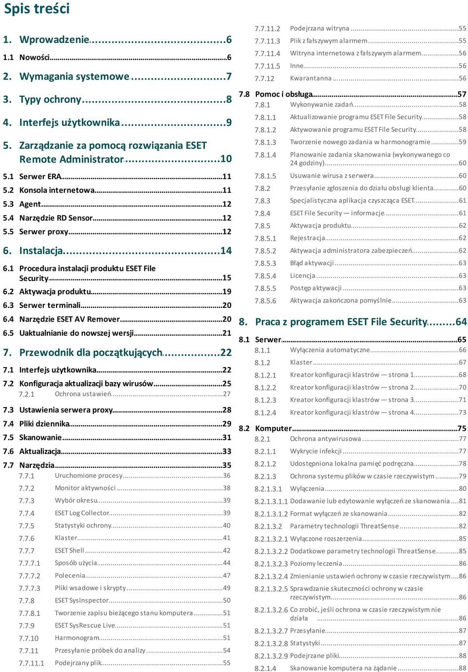 ..58 programu ESET File Security 5. Zarządzanie za pomocą rozwiązania ESET...10 Remote Administrator 7.8.1.3 Tworzenie...59 nowego zadania w harmonogramie 7.8.1.4 Planowanie zadania skanowania (wykonywanego co 24.