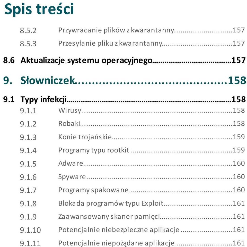 ..159 trojańskie 9.1.4 Programy...159 typu rootkit 9.1.5 Adware...160 9.1.6 Spyware...160 9.1.7 Programy...160 spakowane 9.1.8 Blokada.