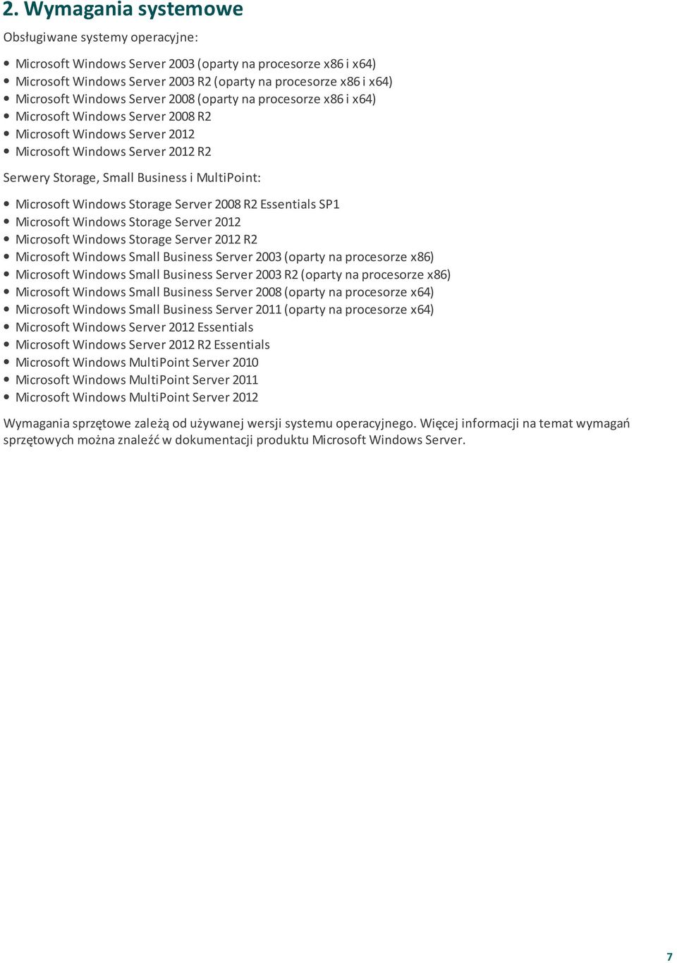 Microsoft Windows Storage Server 2008 R2 Essentials SP1 Microsoft Windows Storage Server 2012 Microsoft Windows Storage Server 2012 R2 Microsoft Windows Small Business Server 2003 (oparty na