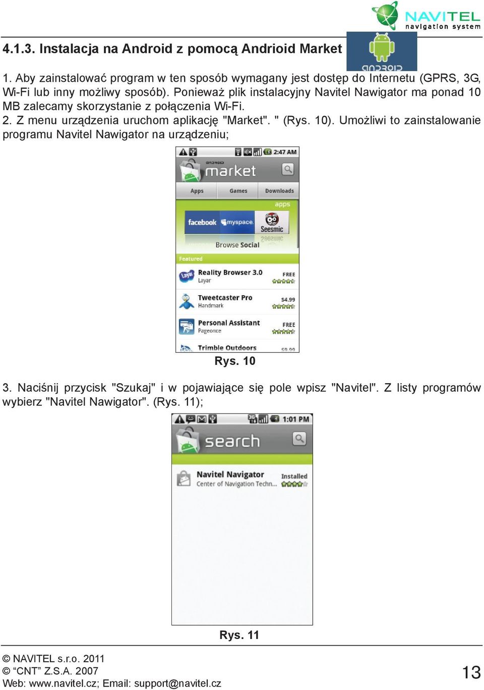 Ponieważ plik instalacyjny Navitel Nawigator ma ponad 10 MB zalecamy skorzystanie z połączenia Wi-Fi. 2.