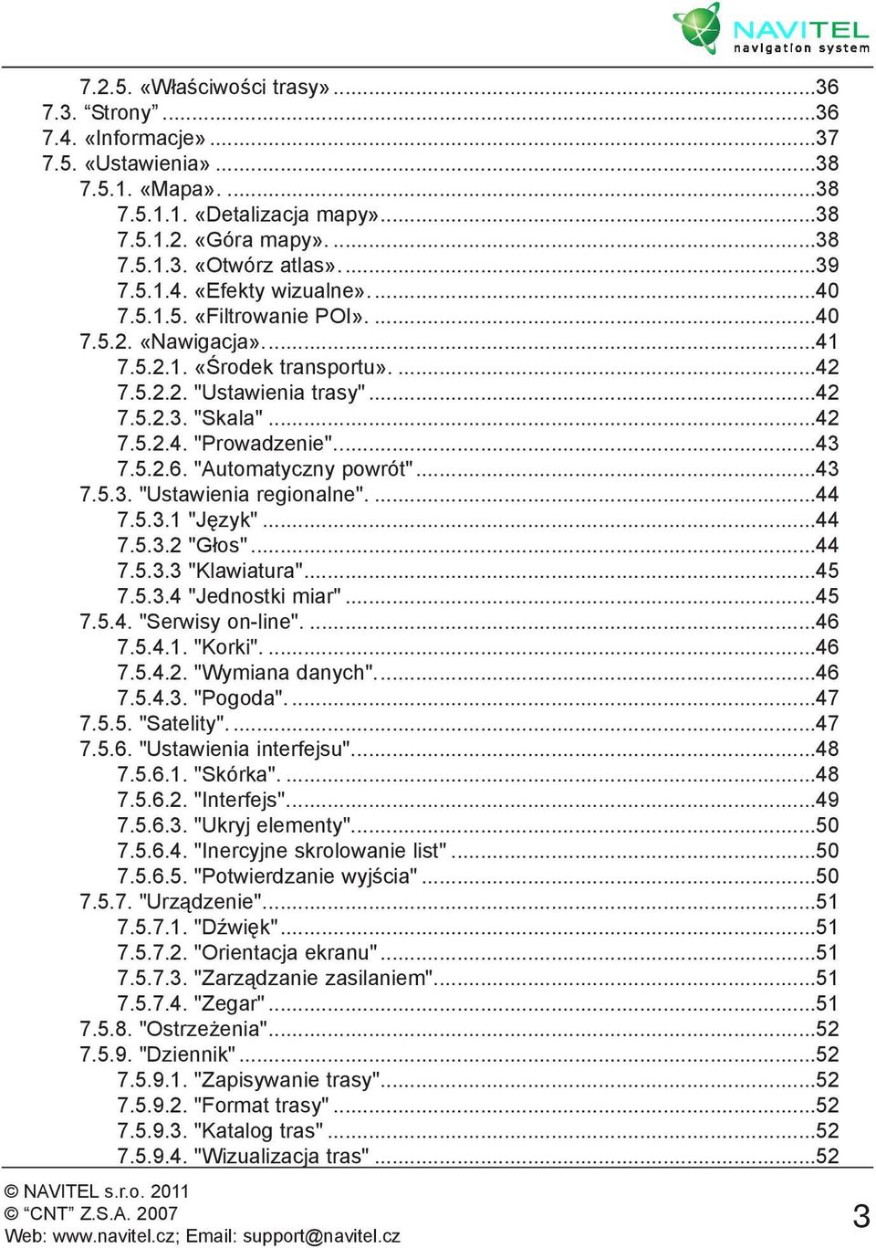 ..43 7.5.2.6. "Automatyczny powrót"...43 7.5.3. "Ustawienia regionalne"....44 7.5.3.1 "Język"...44 7.5.3.2 "Głos"...44 7.5.3.3 "Klawiatura"...45 7.5.3.4 "Jednostki miar"...45 7.5.4. "Serwisy on-line".