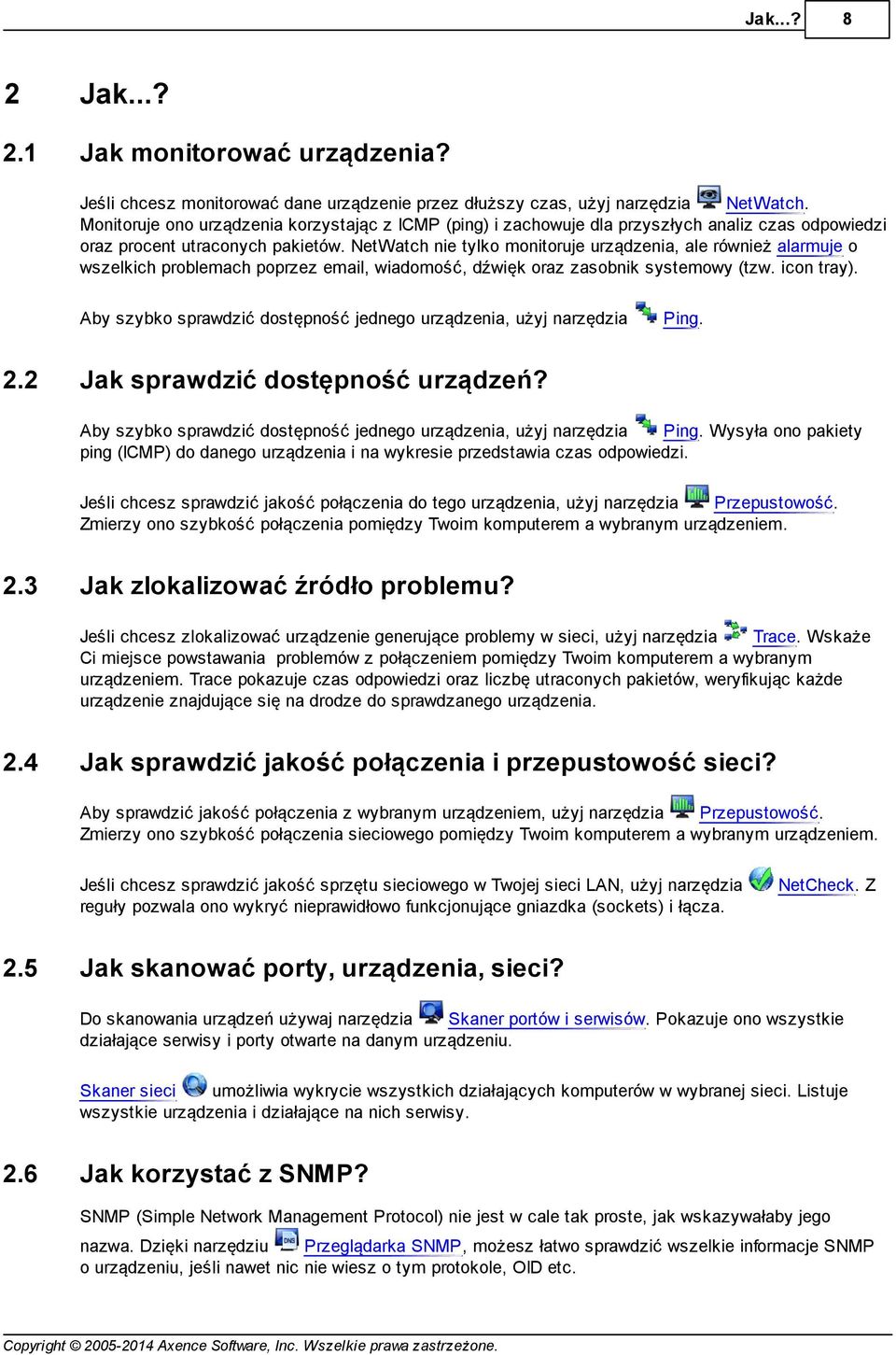 NetWatch nie tylko monitoruje urządzenia, ale również alarmuje o wszelkich problemach poprzez email, wiadomość, dźwięk oraz zasobnik systemowy (tzw. icon tray).