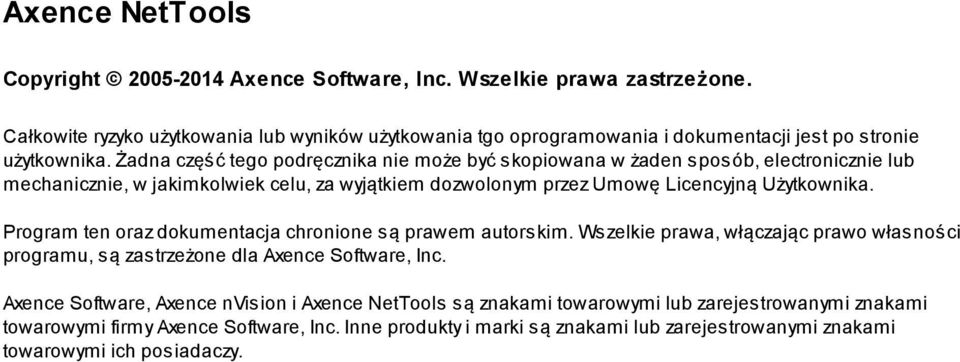 Użytkownika. Program ten oraz dokumentacja chronione są prawem autorskim. Wszelkie prawa, włączając prawo własności programu, są zastrzeżone dla Axence Software, Inc.