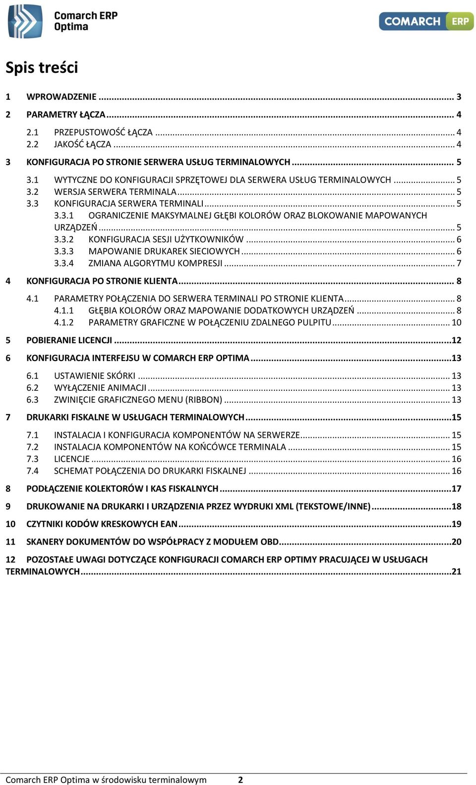 .. 5 3.3.2 KONFIGURACJA SESJI UŻYTKOWNIKÓW... 6 3.3.3 MAPOWANIE DRUKAREK SIECIOWYCH... 6 3.3.4 ZMIANA ALGORYTMU KOMPRESJI... 7 4 KONFIGURACJA PO STRONIE KLIENTA... 8 4.