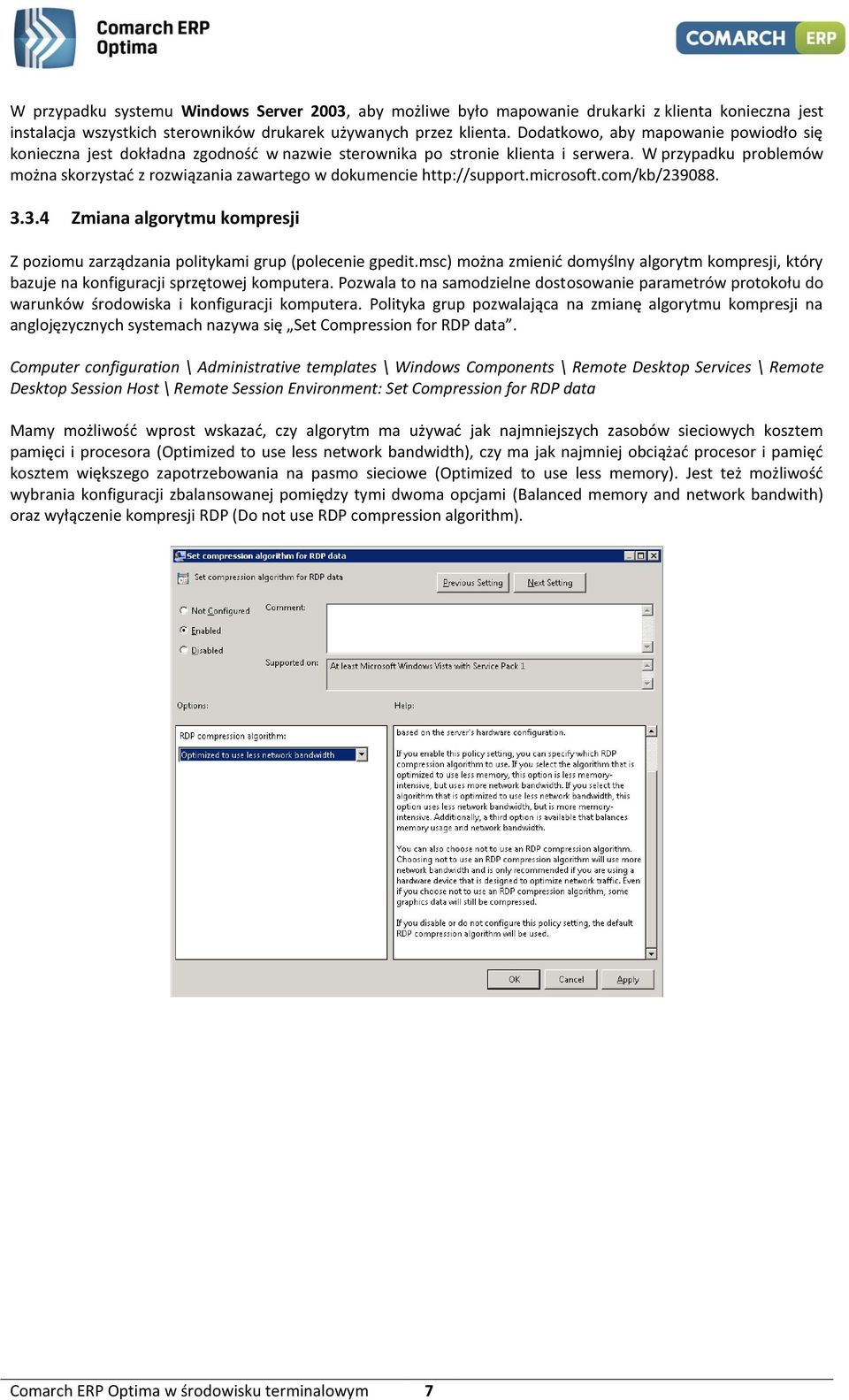 W przypadku problemów można skorzystać z rozwiązania zawartego w dokumencie http://support.microsoft.com/kb/239088. 3.3.4 Zmiana algorytmu kompresji Z poziomu zarządzania politykami grup (polecenie gpedit.