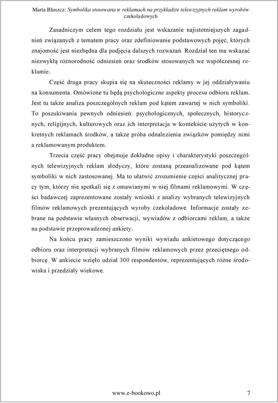 Część druga pracy skupia się na skuteczności reklamy w jej oddziaływaniu na konsumenta. Omówione tu będą psychologiczne aspekty procesu odbioru reklam.