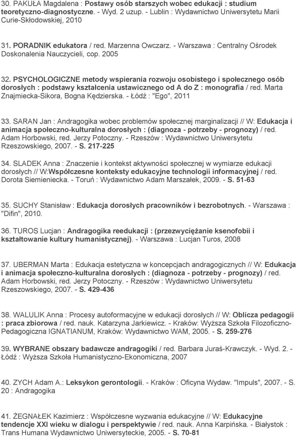 PSYCHOLOGICZNE metody wspierania rozwoju osobistego i społecznego osób dorosłych : podstawy kształcenia ustawicznego od A do Z : monografia / red. Marta Znajmiecka-Sikora, Bogna Kędzierska.