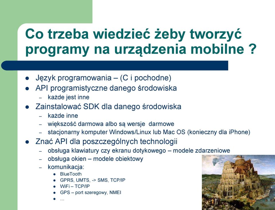 każde inne większość darmowa albo są wersje darmowe stacjonarny komputer Windows/Linux lub Mac OS (konieczny dla iphone) Znać API