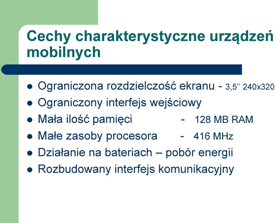 wejściowy Mała ilość pamięci Małe zasoby procesora - 128 MB RAM