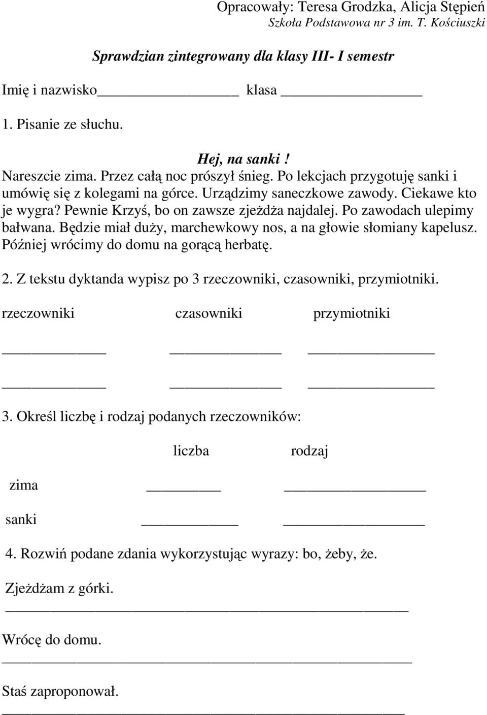 Po zawodach ulepimy bałwana. Będzie miał duży, marchewkowy nos, a na głowie słomiany kapelusz. Później wrócimy do domu na gorącą herbatę. 2.