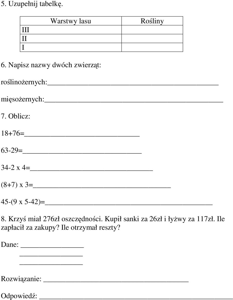 Oblicz: 18+76= 63-29= 34-2 x 4= (8+7) x 3= 45-(9 x 5-42)= 8.