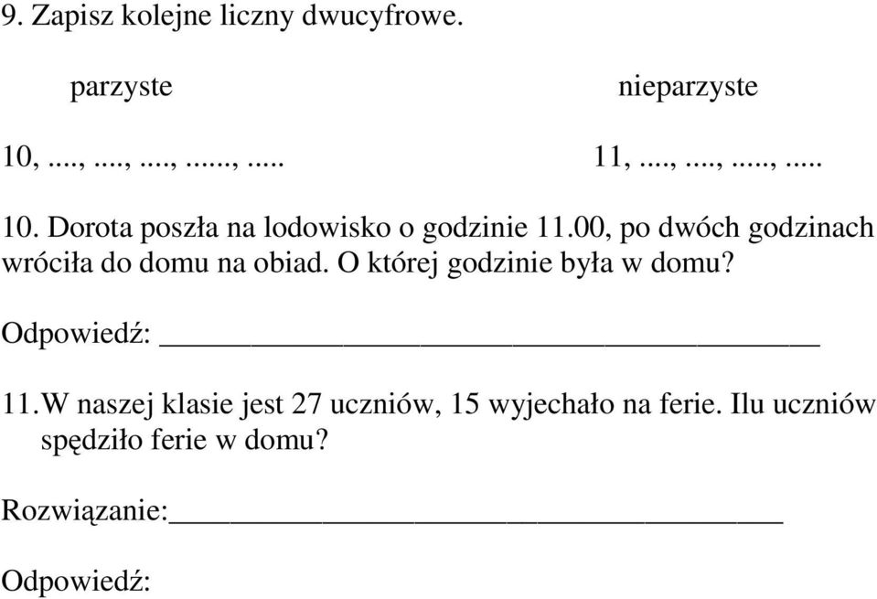 00, po dwóch godzinach wróciła do domu na obiad. O której godzinie była w domu?