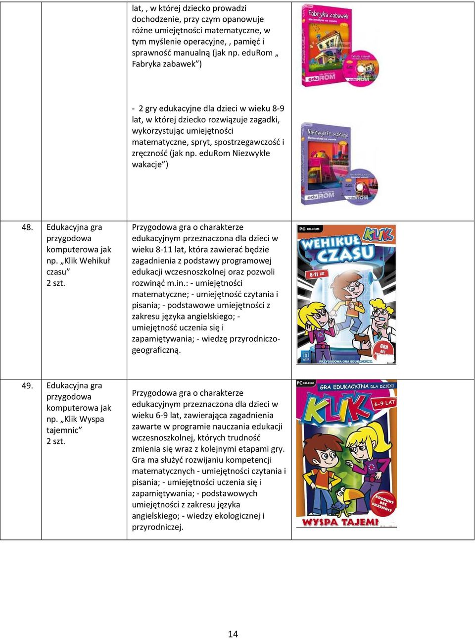 edurom Niezwykłe wakacje ) 48. Edukacyjna gra przygodowa komputerowa jak np.