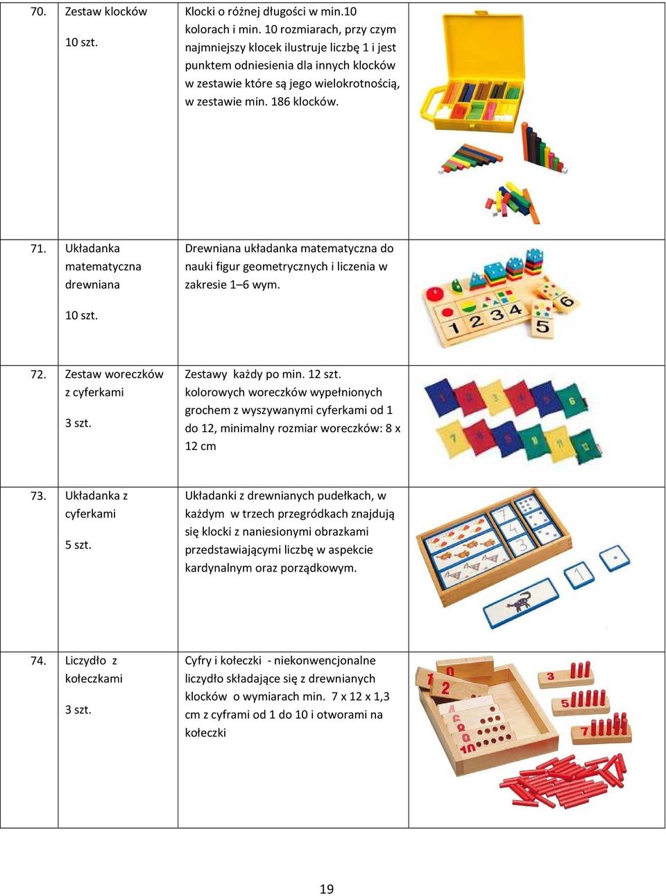 Układanka matematyczna drewniana Drewniana układanka matematyczna do nauki figur geometrycznych i liczenia w zakresie 1 6 wym. 10 szt. 72. Zestaw woreczków z cyferkami 3 szt. Zestawy każdy po min.