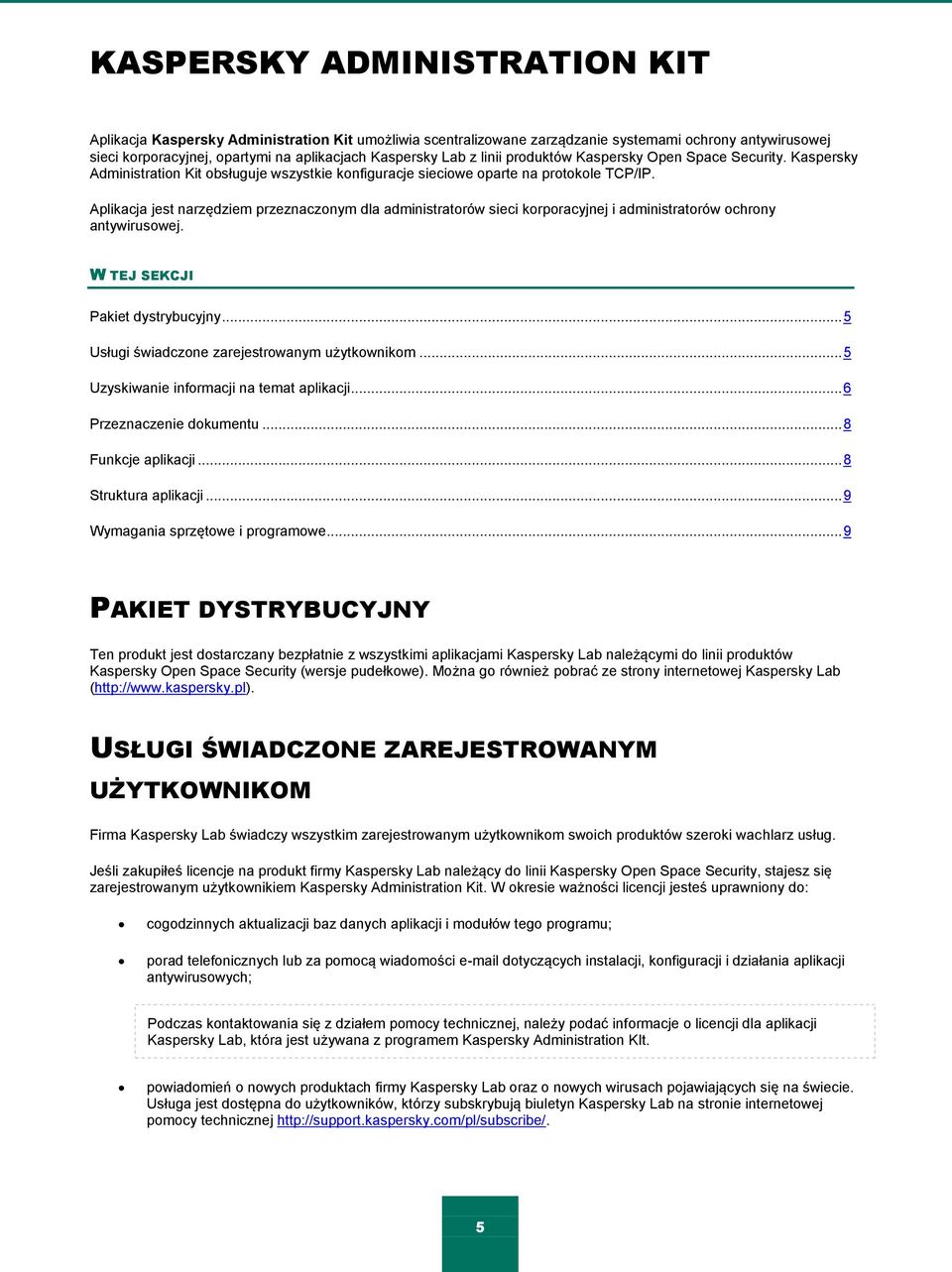 Aplikacja jest narzędziem przeznaczonym dla administratorów sieci korporacyjnej i administratorów ochrony antywirusowej. W TEJ SEKCJI Pakiet dystrybucyjny.