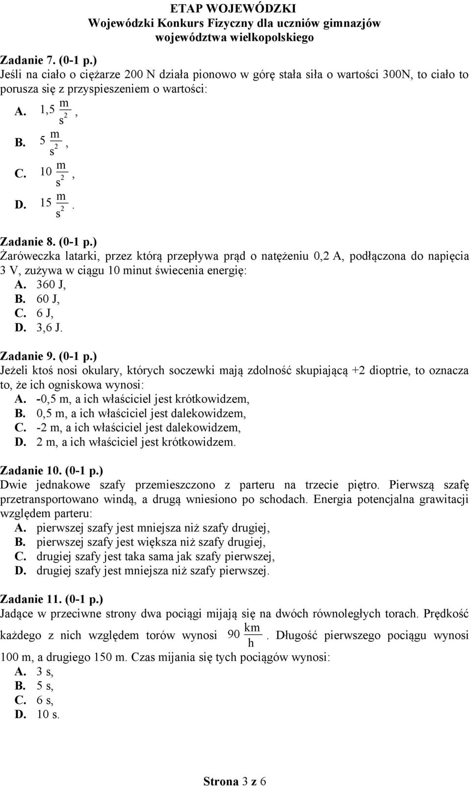 3,6 J. Zadanie 9. (0-1 p.) Jeżeli ktoś nosi okulary, których soczewki mają zdolność skupiającą +2 dioptrie, to oznacza to, że ich ogniskowa wynosi: A. -0,5 m, a ich właściciel jest krótkowidzem, B.