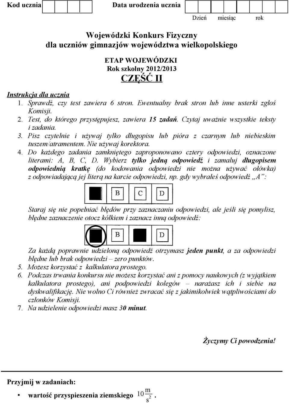 Pisz czytelnie i używaj tylko długopisu lub pióra z czarnym lub niebieskim tuszem/atramentem. Nie używaj korektora. 4.