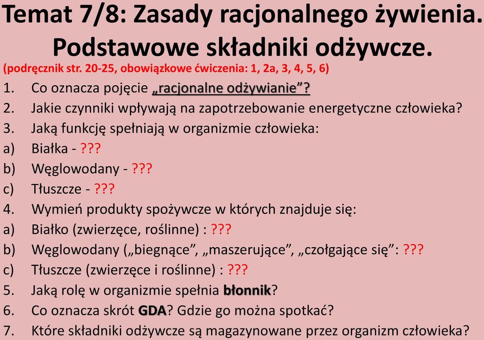 ?? b) Węglowodany -??? c) Tłuszcze -??? 4. Wymień produkty spożywcze w których znajduje się: a) Białko (zwierzęce, roślinne) :?