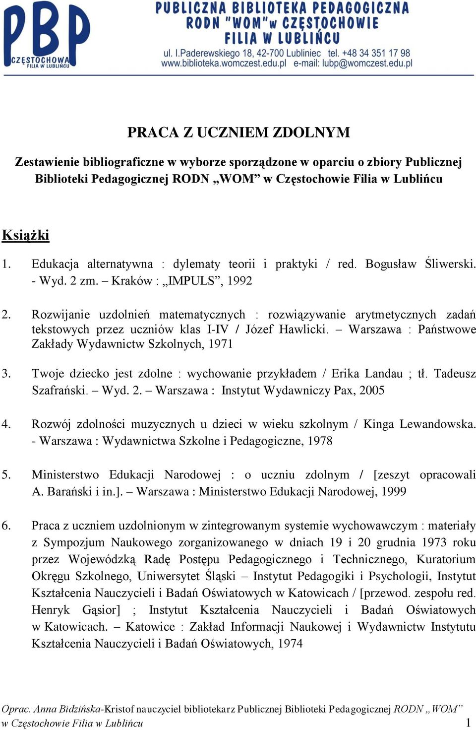 Rozwijanie uzdolnień matematycznych : rozwiązywanie arytmetycznych zadań tekstowych przez uczniów klas I-IV / Józef Hawlicki. Warszawa : Państwowe Zakłady Wydawnictw Szkolnych, 1971 3.