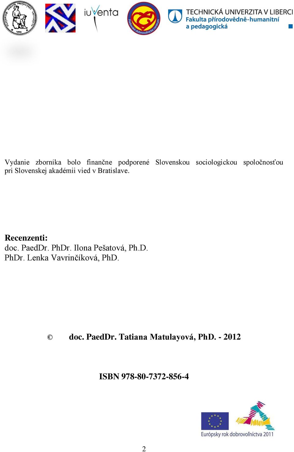 Recenzenti: doc. PaedDr. PhDr. Ilona Pešatová, Ph.D. PhDr. Lenka Vavrinčíková, PhD.