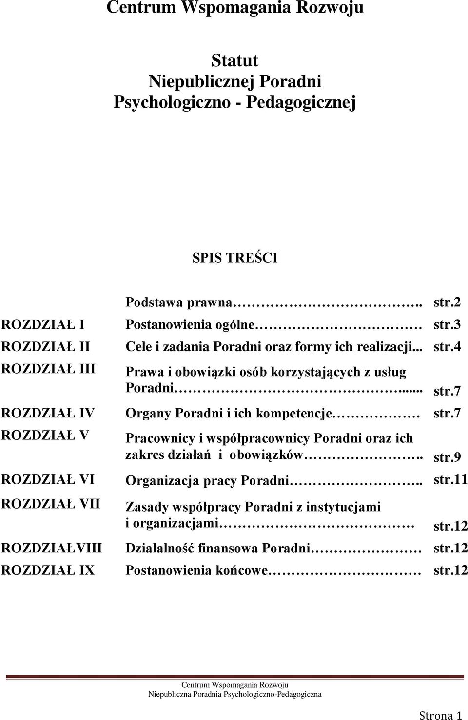 str.7 ROZDZIAŁ V ROZDZIAŁ VI ROZDZIAŁ VII ROZDZIAŁVIII ROZDZIAŁ IX Pracownicy i współpracownicy Poradni oraz ich zakres działań i obowiązków.. str.