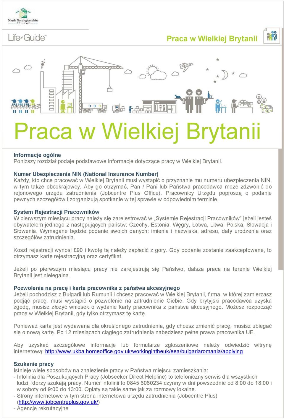 Aby go otrzymać, Pan / Pani lub Państwa pracodawca może zdzwonić do rejonowego urzędu zatrudnienia (Jobcentre Plus Office).