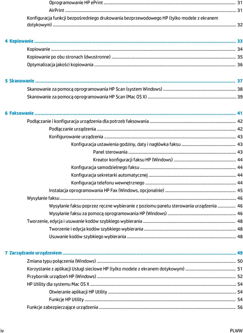 .. 38 Skanowanie za pomocą oprogramowania HP Scan (Mac OS X)... 39 6 Faksowanie... 41 Podłączanie i konfiguracja urządzenia dla potrzeb faksowania... 42 Podłączanie urządzenia.