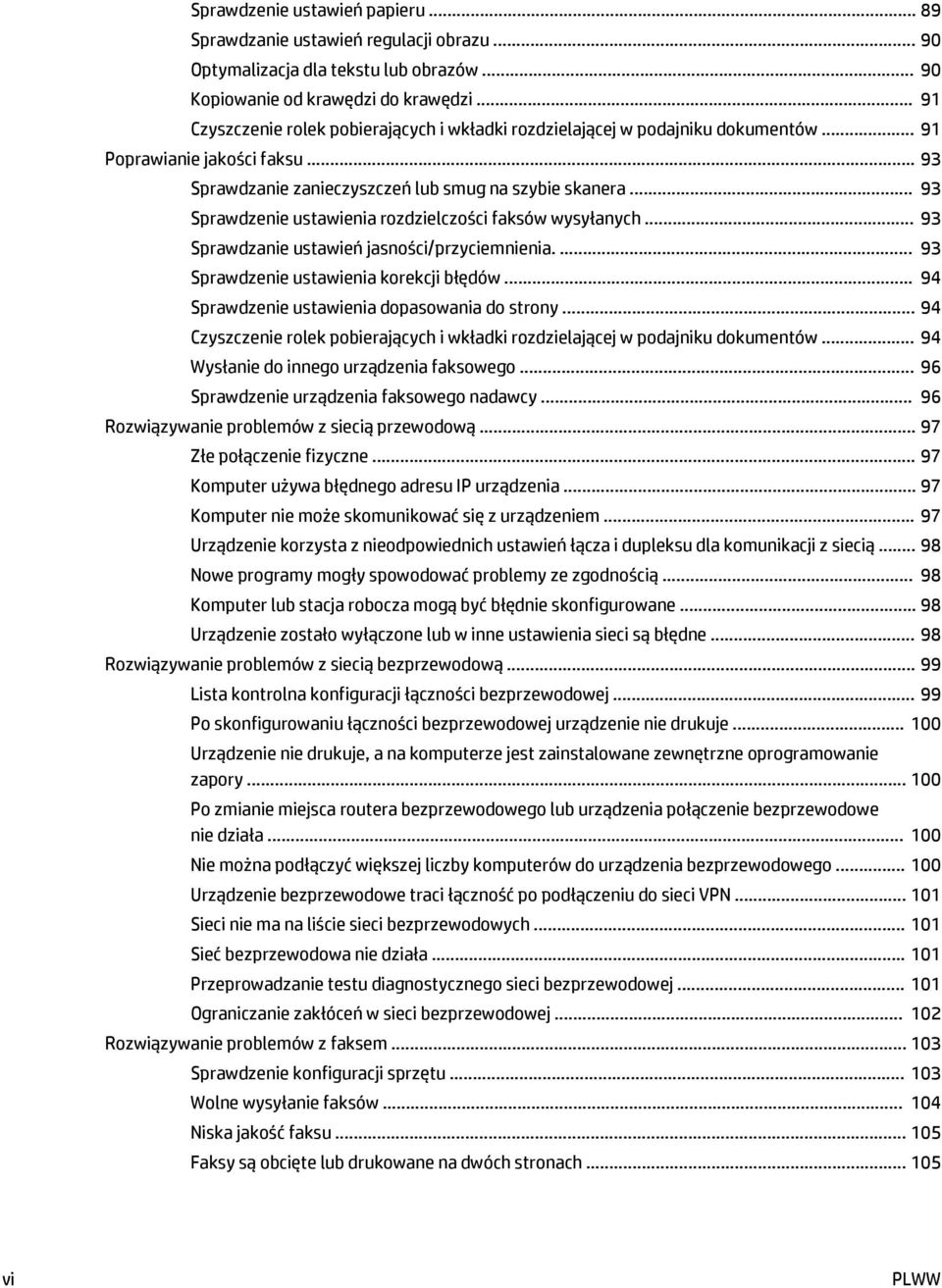 .. 93 Sprawdzenie ustawienia rozdzielczości faksów wysyłanych... 93 Sprawdzanie ustawień jasności/przyciemnienia.... 93 Sprawdzenie ustawienia korekcji błędów.