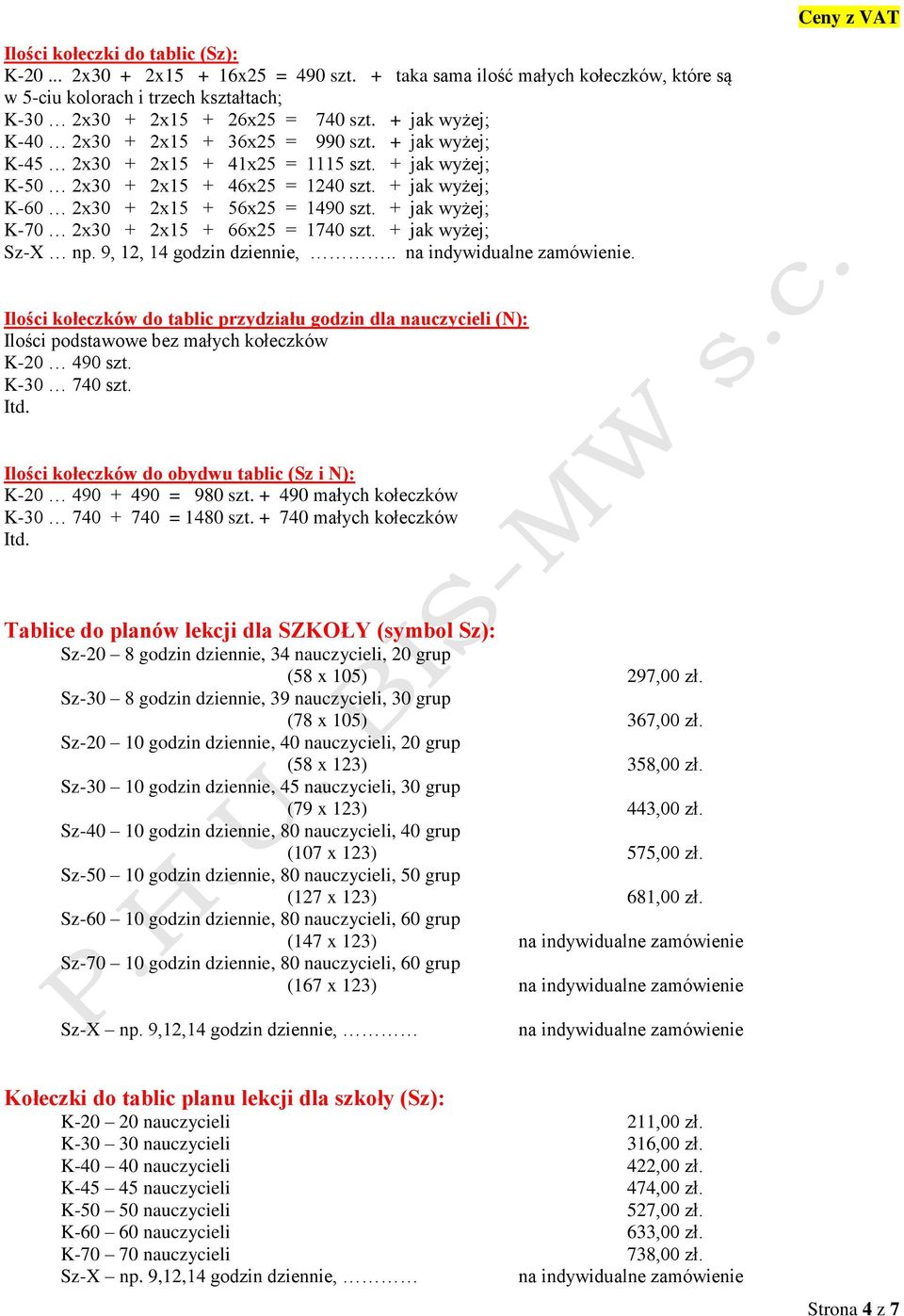 + jak wyżej; K-70 2x30 + 2x15 + 66x25 = 1740 szt. + jak wyżej; Sz-X np. 9, 12, 14 godzin dziennie,.