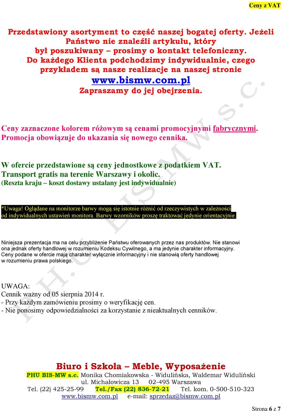 Ceny zaznaczone kolorem różowym są cenami promocyjnymi fabrycznymi. Promocja obowiązuje do ukazania się nowego cennika. W ofercie przedstawione są ceny jednostkowe z podatkiem VAT.