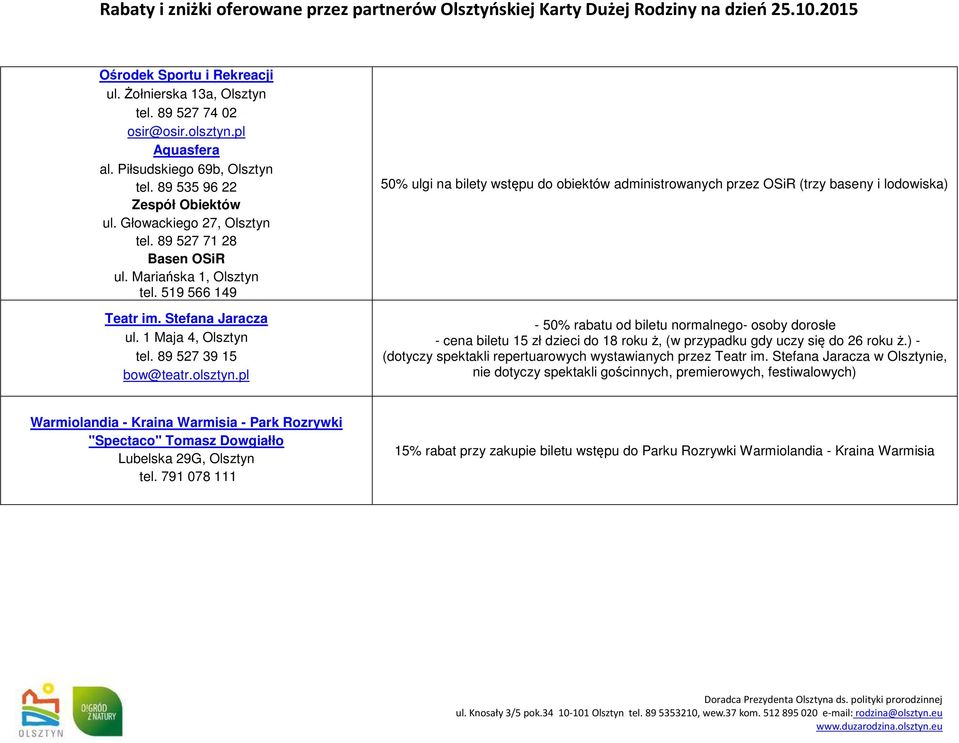 pl 50% ulgi na bilety wstępu do obiektów administrowanych przez OSiR (trzy baseny i lodowiska) - 50% rabatu od biletu normalnego- osoby dorosłe - cena biletu 15 zł dzieci do 18 roku ż, (w przypadku