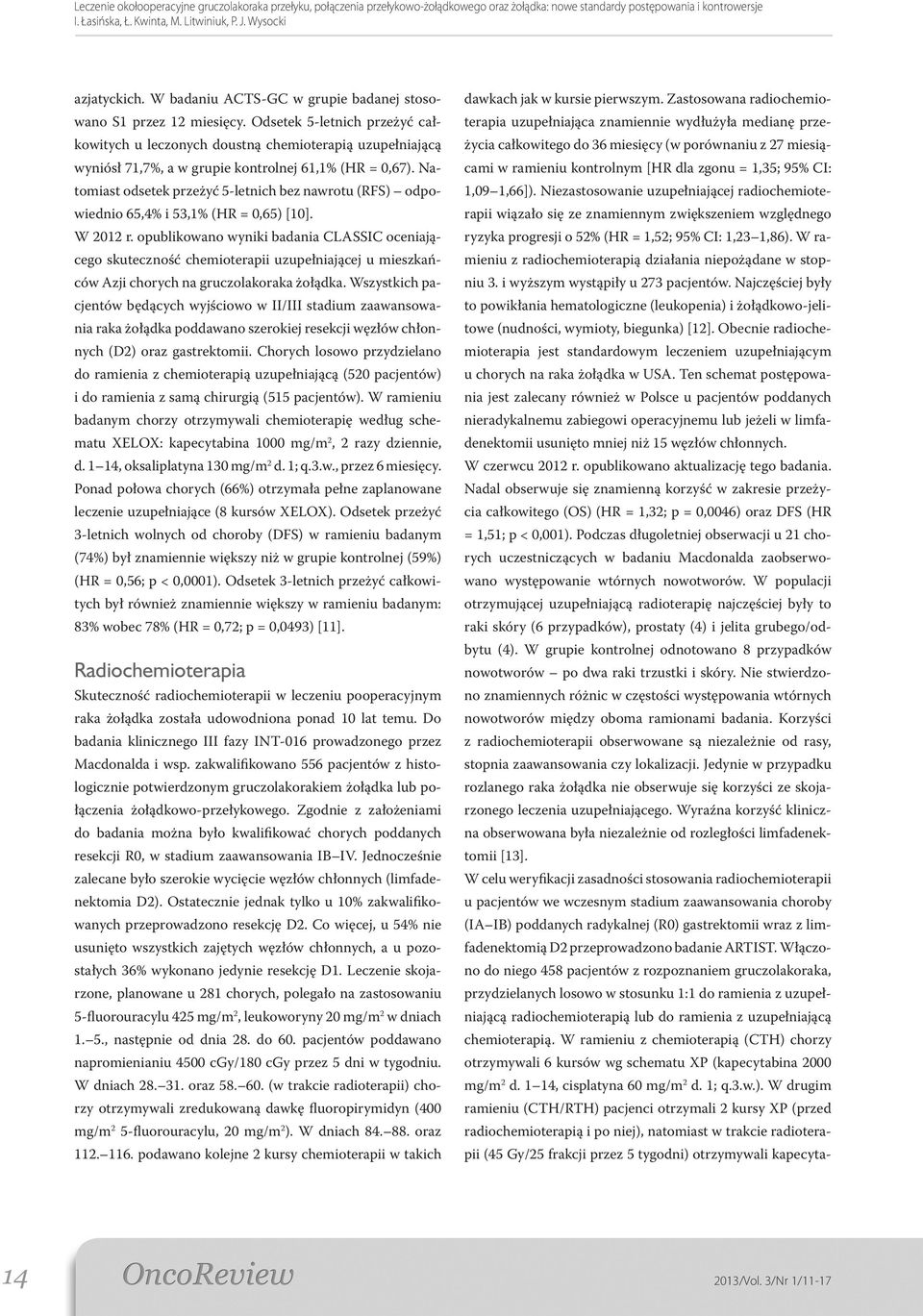 Natomiast odsetek przeżyć 5-letnich bez nawrotu (RFS) odpowiednio 65,4% i 53,1% (HR = 0,65) [10]. W 2012 r.