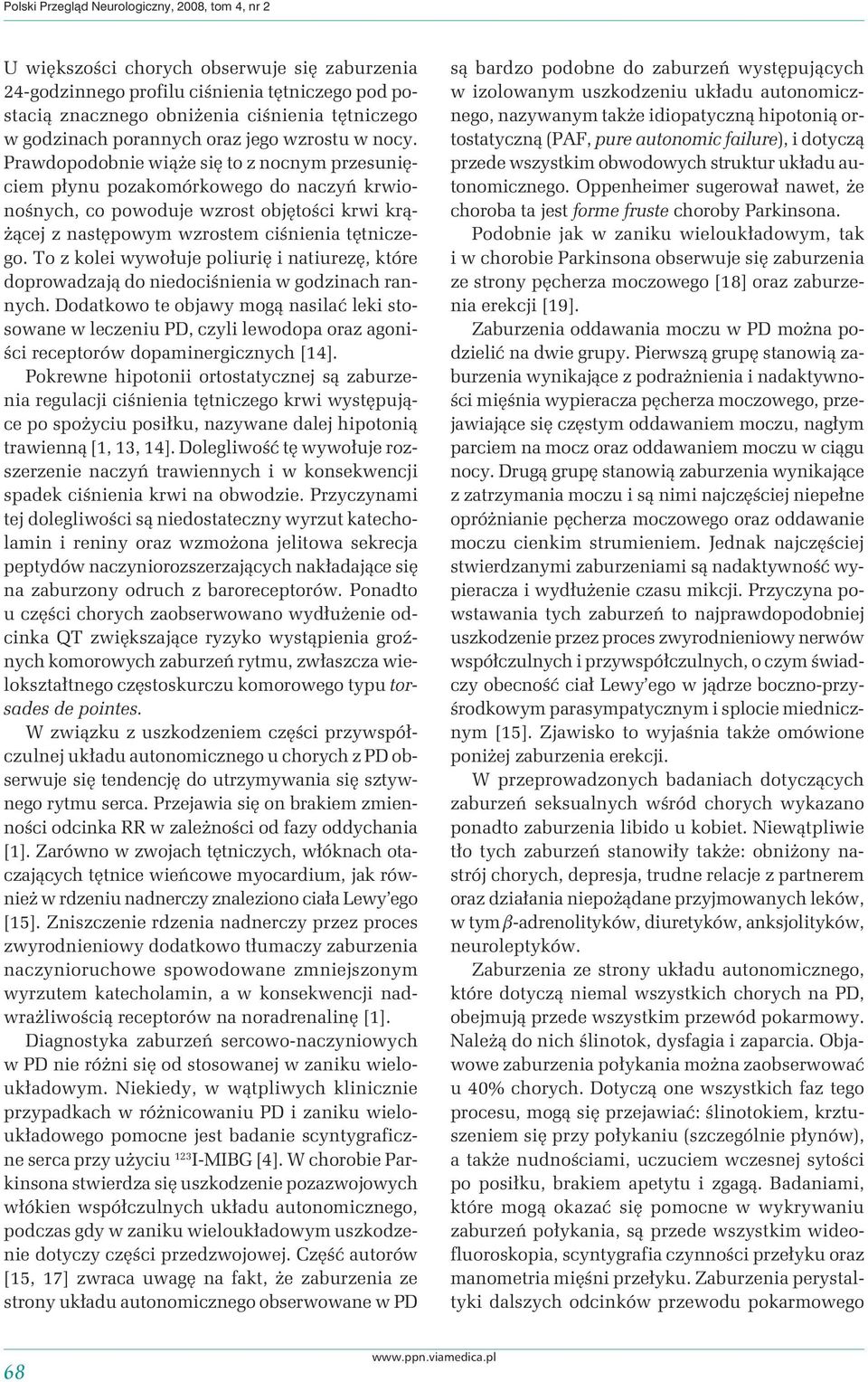 Prawdopodobnie wiąże się to z nocnym przesunięciem płynu pozakomórkowego do naczyń krwionośnych, co powoduje wzrost objętości krwi krążącej z następowym wzrostem ciśnienia tętniczego.