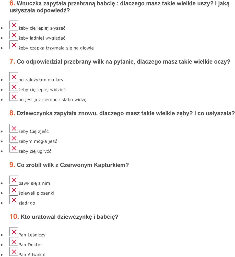 Co odpowiedział przebrany wilk na pytanie, dlaczego masz takie wielkie oczy? bo założyłam okulary żeby cię lepiej widzieć bo jest już ciemno i słabo widzę 8.