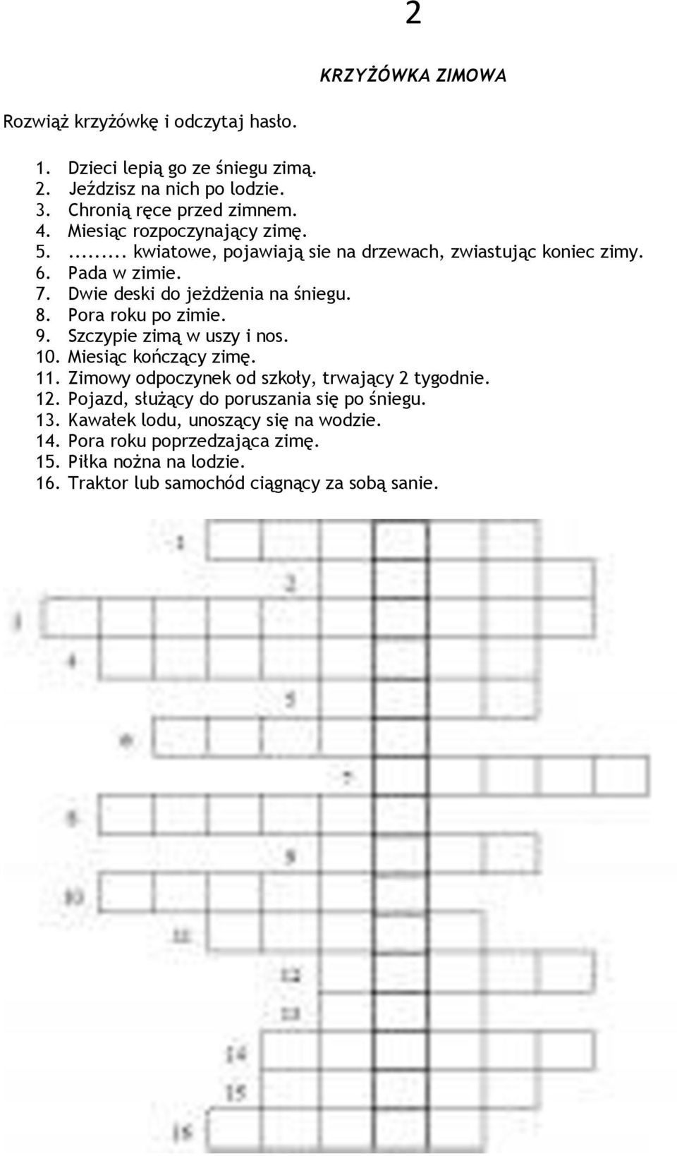 Pora roku po zimie. 9. Szczypie zimą w uszy i nos. 10. Miesiąc kończący zimę. 11. Zimowy odpoczynek od szkoły, trwający 2 tygodnie. 12.