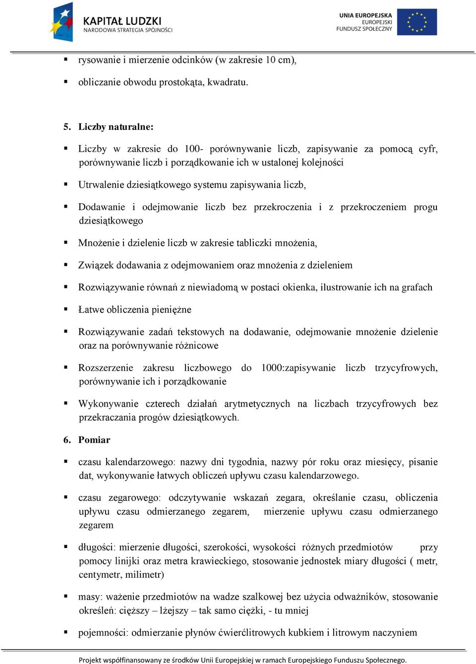 liczb, Dodawanie i odejmowanie liczb bez przekroczenia i z przekroczeniem progu dziesiątkowego Mnożenie i dzielenie liczb w zakresie tabliczki mnożenia, Związek dodawania z odejmowaniem oraz mnożenia