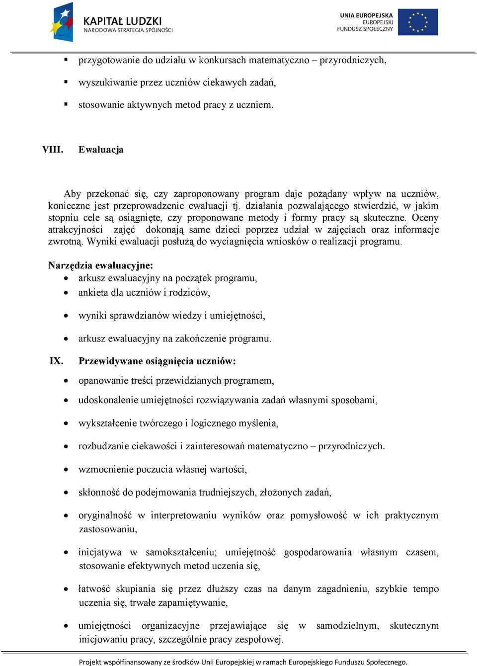 działania pozwalającego stwierdzić, w jakim stopniu cele są osiągnięte, czy proponowane metody i formy pracy są skuteczne.