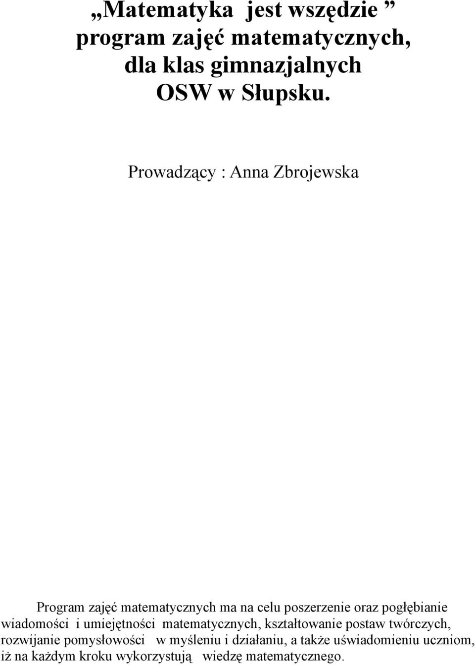 wiadomości i umiejętności matematycznych, kształtowanie postaw twórczych, rozwijanie pomysłowości w