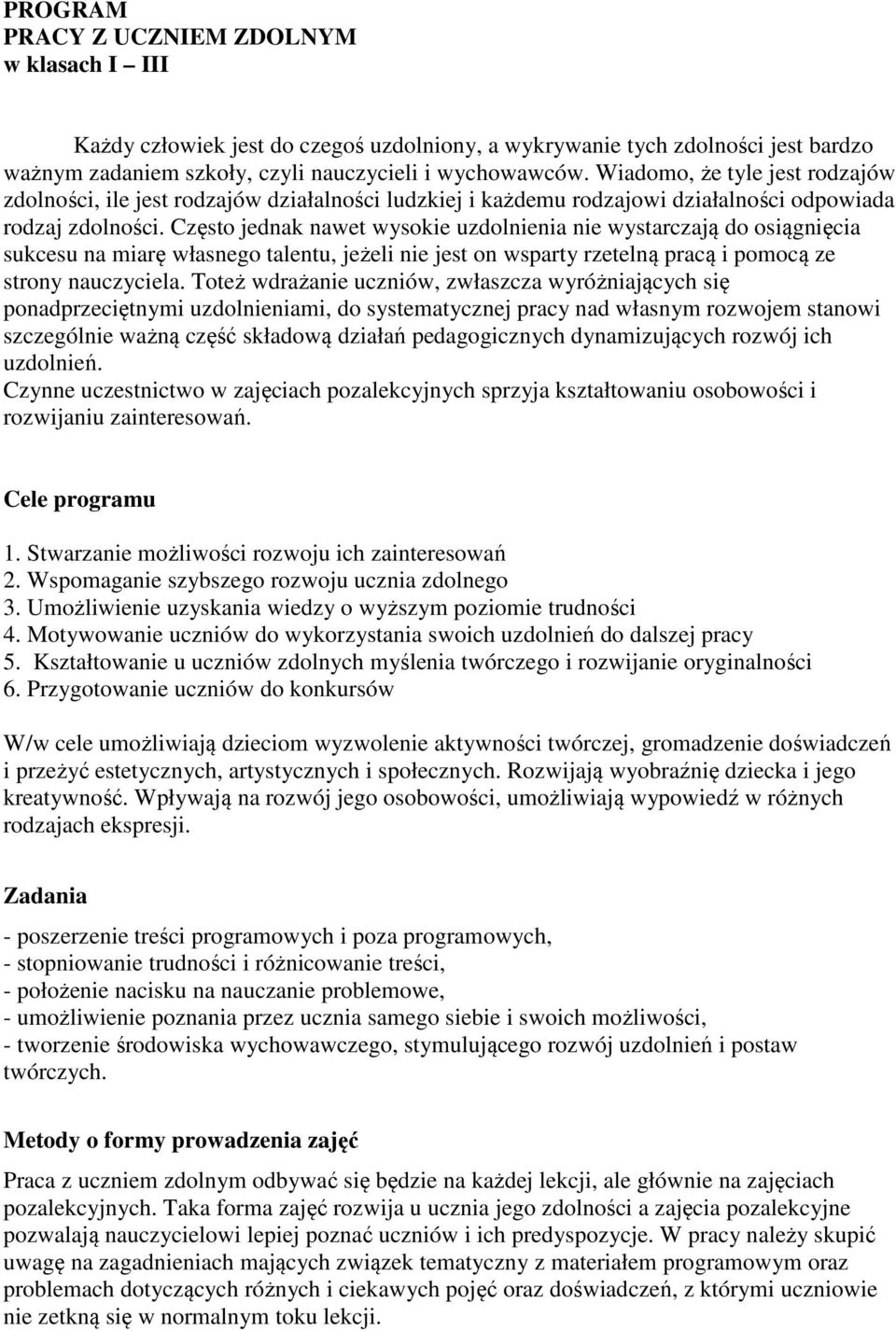 Często jednak nawet wysokie uzdolnienia nie wystarczają do osiągnięcia sukcesu na miarę własnego talentu, jeżeli nie jest on wsparty rzetelną pracą i pomocą ze strony nauczyciela.