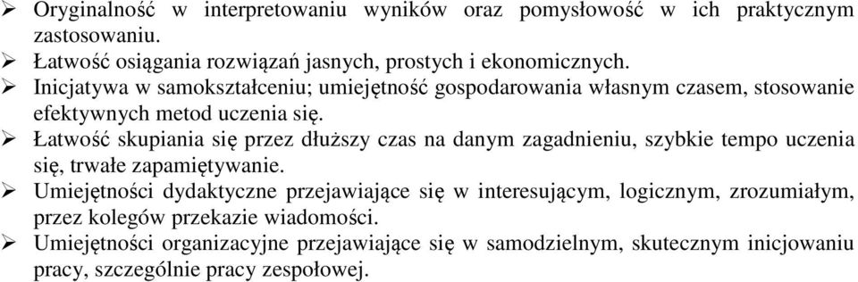 Łatwość skupiania się przez dłuższy czas na danym zagadnieniu, szybkie tempo uczenia się, trwałe zapamiętywanie.