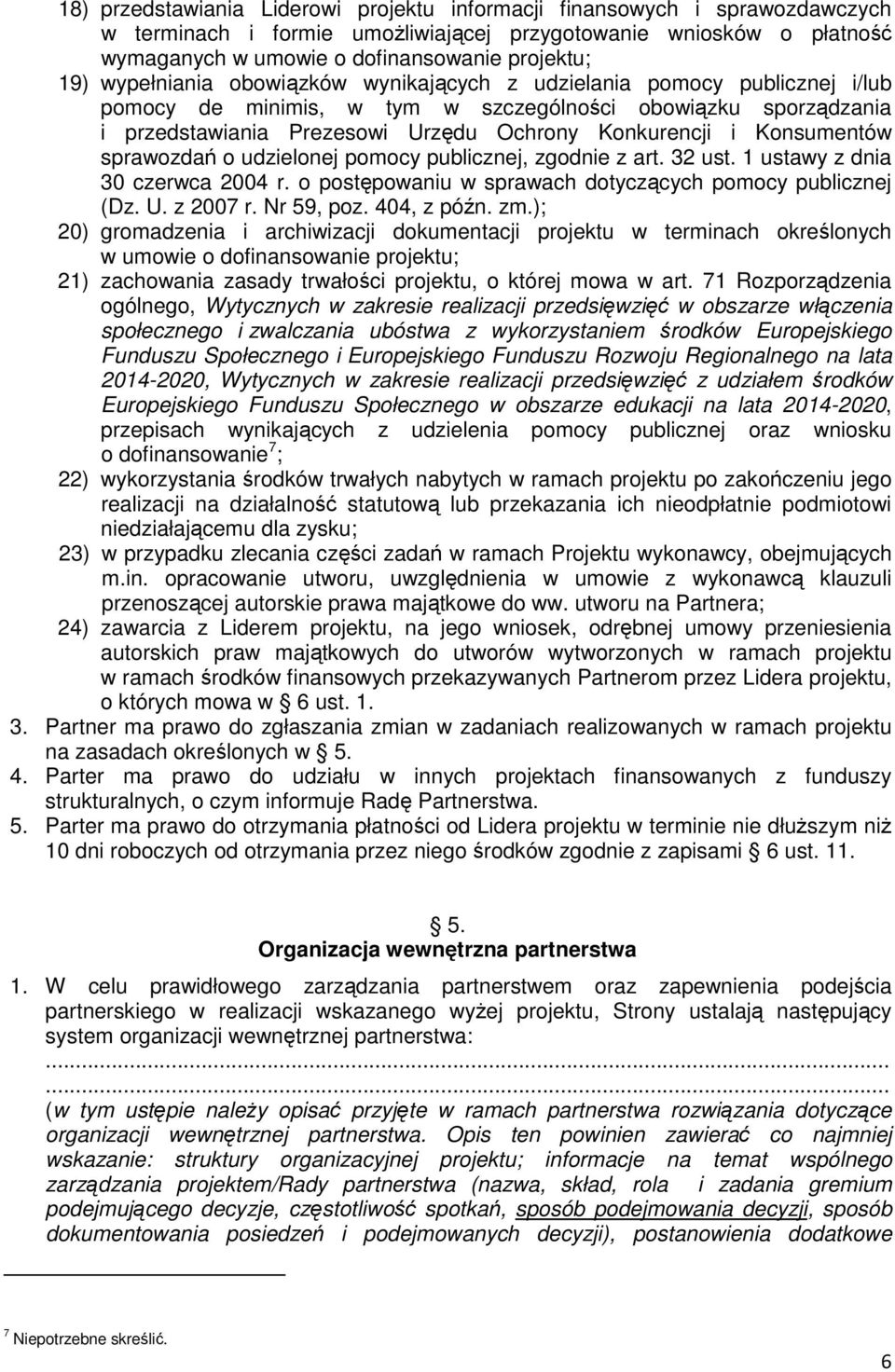 Konsumentów sprawozdań o udzielonej pomocy publicznej, zgodnie z art. 32 ust. 1 ustawy z dnia 30 czerwca 2004 r. o postępowaniu w sprawach dotyczących pomocy publicznej (Dz. U. z 2007 r. Nr 59, poz.