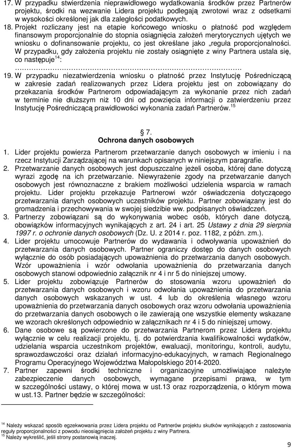 Projekt rozliczany jest na etapie końcowego wniosku o płatność pod względem finansowym proporcjonalnie do stopnia osiągnięcia załoŝeń merytorycznych ujętych we wniosku o dofinansowanie projektu, co