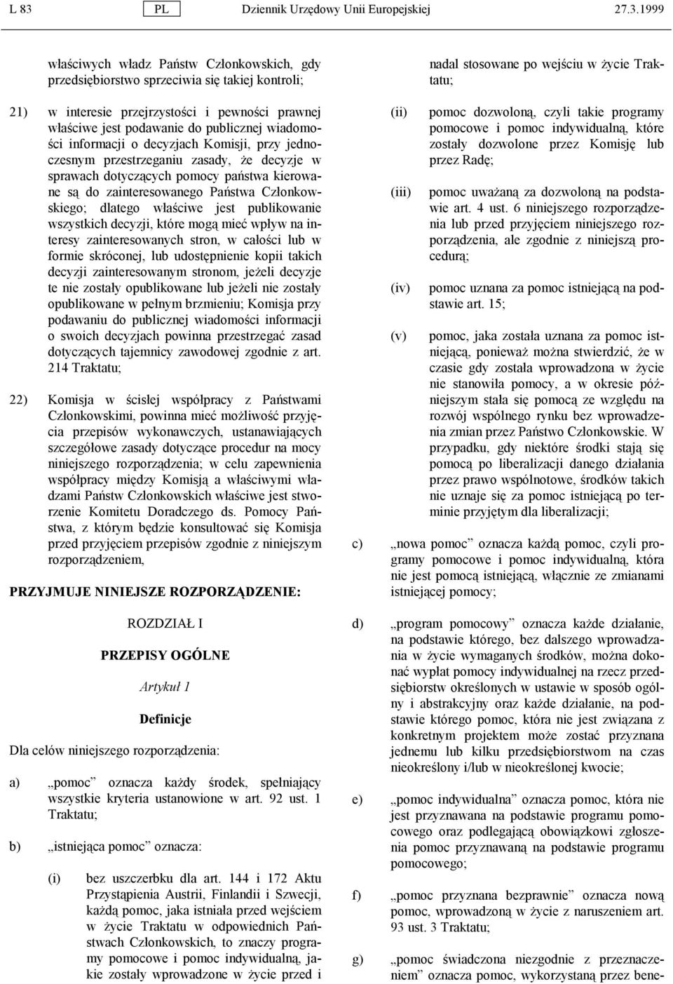 zainteresowanego Państwa Członkowskiego; dlatego właściwe jest publikowanie wszystkich decyzji, które mogą mieć wpływ na interesy zainteresowanych stron, w całości lub w formie skróconej, lub