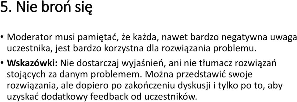 Wskazówki: Nie dostarczaj wyjaśnień, ani nie tłumacz rozwiązań stojących za danym problemem.