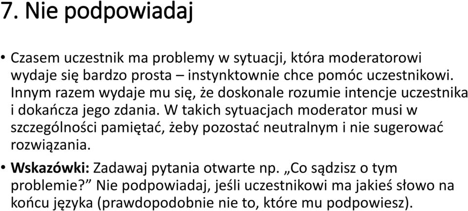 W takich sytuacjach moderator musi w szczególności pamiętać, żeby pozostać neutralnym i nie sugerować rozwiązania.