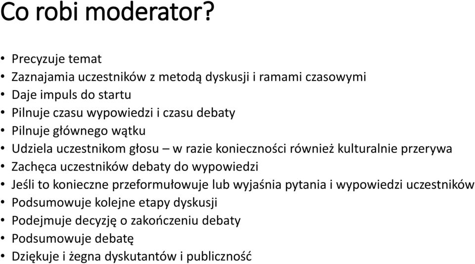 czasu debaty Pilnuje głównego wątku Udziela uczestnikom głosu w razie konieczności również kulturalnie przerywa Zachęca