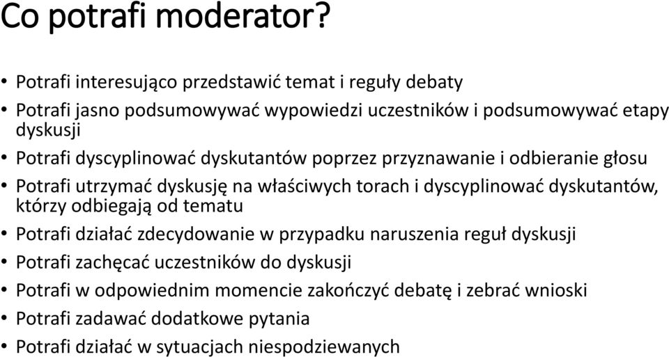 dyscyplinować dyskutantów poprzez przyznawanie i odbieranie głosu Potrafi utrzymać dyskusję na właściwych torach i dyscyplinować dyskutantów,