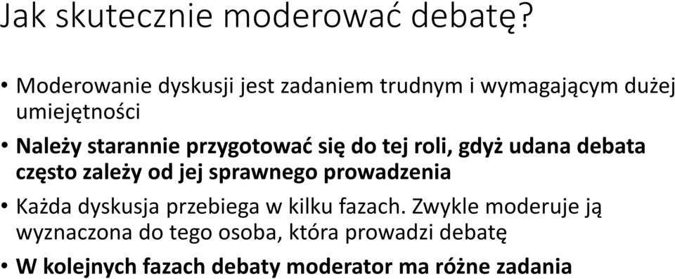 przygotować się do tej roli, gdyż udana debata często zależy od jej sprawnego prowadzenia